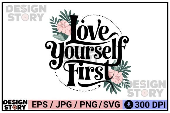 Love Yourself First Floral Typography Graphics for Crafting and Illustrations